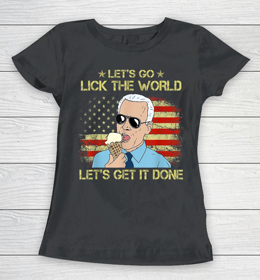 Let's Go Lick The World, Let's Get It Done Funny Joe Biden Women T-Shirt
