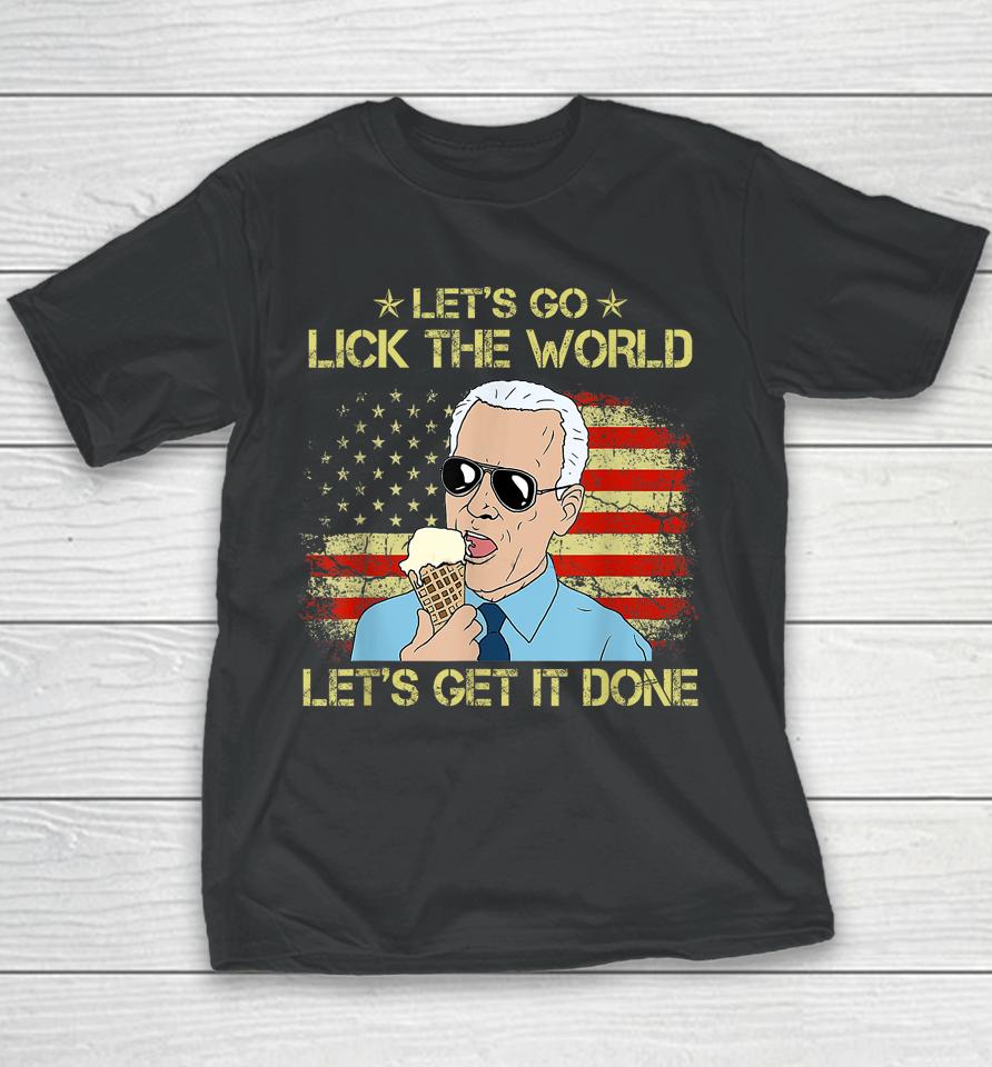 Let's Go Lick The World, Let's Get It Done Funny Joe Biden Youth T-Shirt