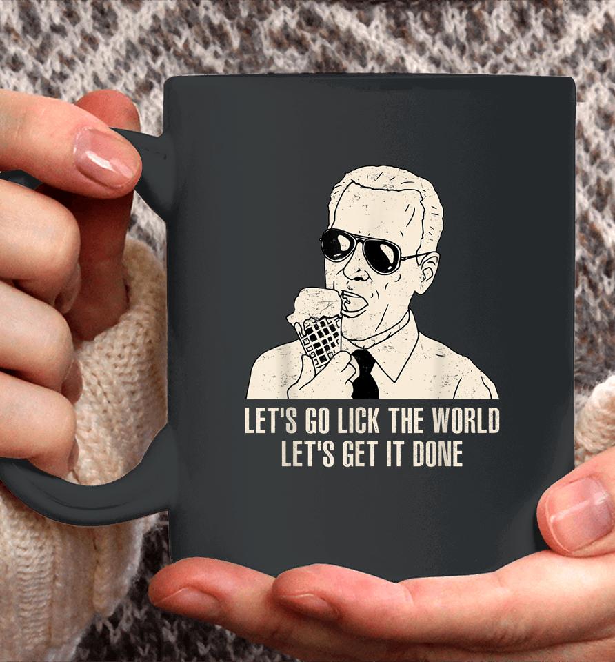 Let's Go Lick The World, Let's Get It Done Funny Joe Biden Coffee Mug