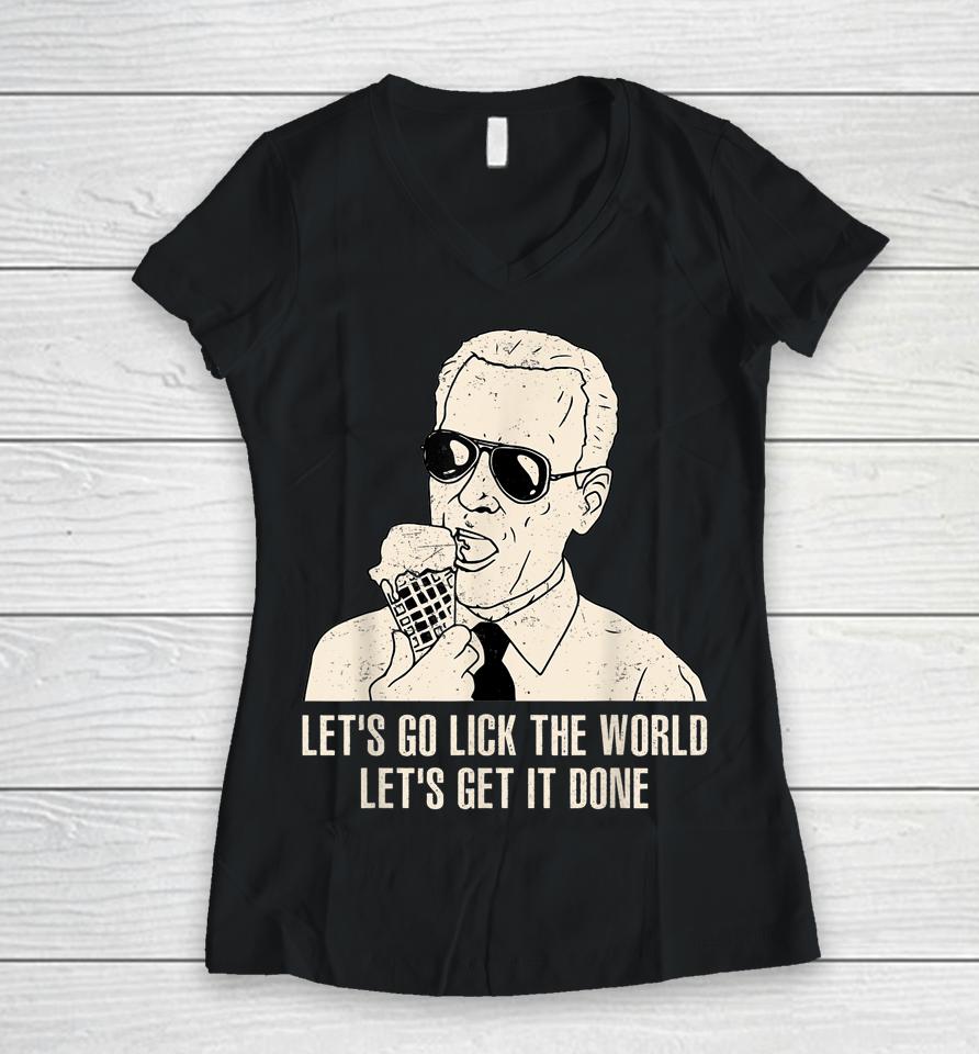 Let's Go Lick The World, Let's Get It Done Funny Joe Biden Women V-Neck T-Shirt