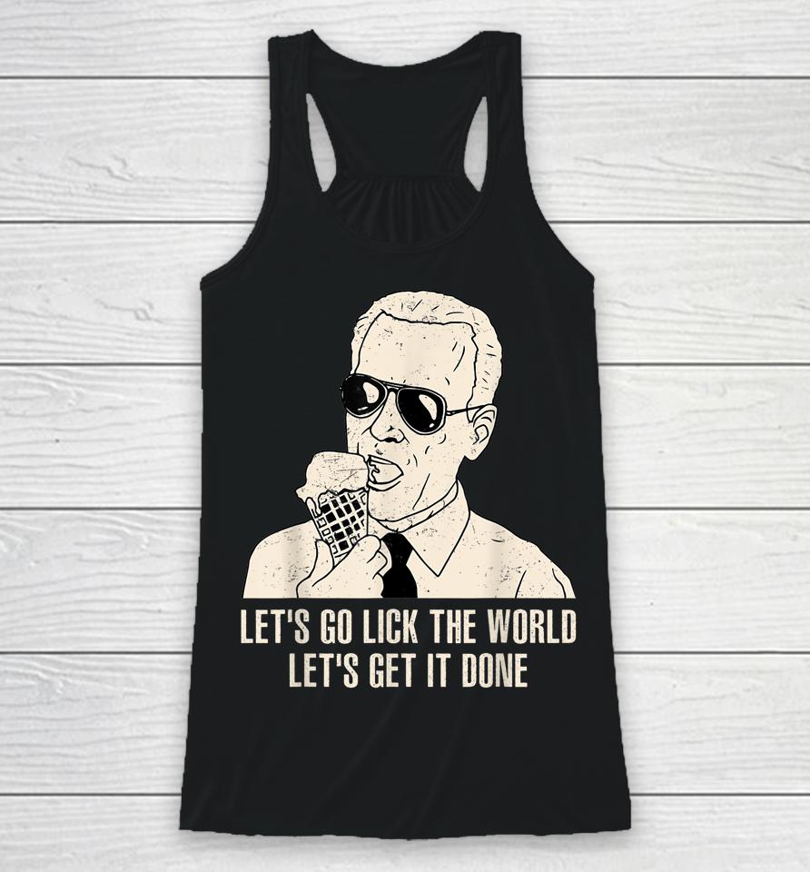 Let's Go Lick The World, Let's Get It Done Funny Joe Biden Racerback Tank