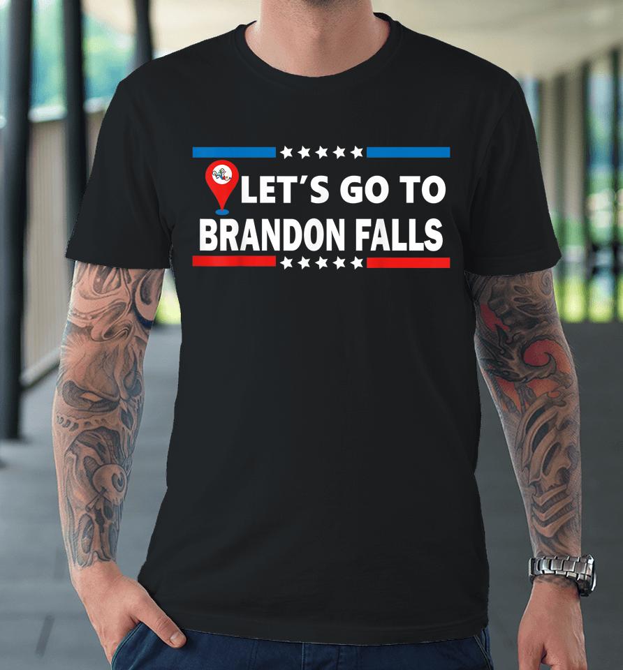 Let's Go To Brandon Falls Historical Landmark On Map Premium T-Shirt