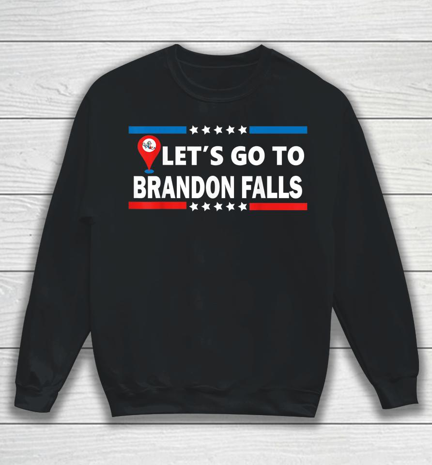 Let's Go To Brandon Falls Historical Landmark On Map Sweatshirt