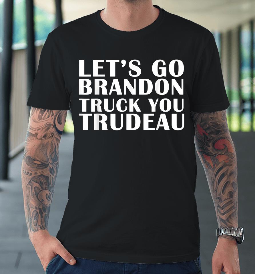 Let's Go Truck You Trudeau Usa Canada Unite Truckers Premium T-Shirt