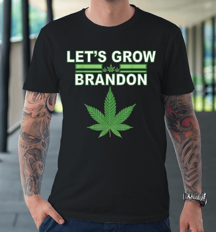 Let's Grow Brandon Cannabis Marijuana Legalization Premium T-Shirt