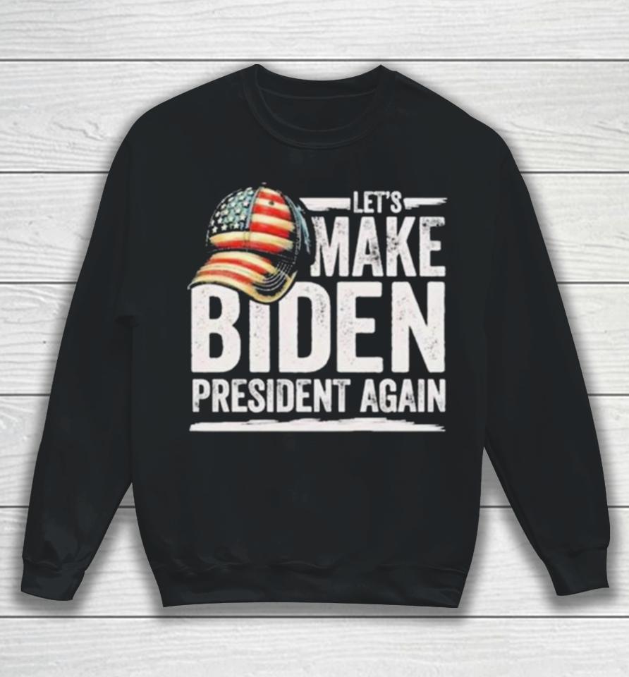 Let’s Make Biden President Again Patriotic American Flag Cap Sweatshirt