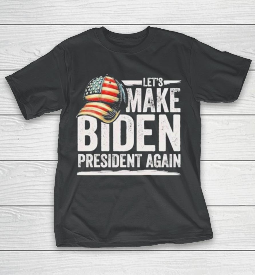 Let’s Make Biden President Again Patriotic American Flag Cap T-Shirt