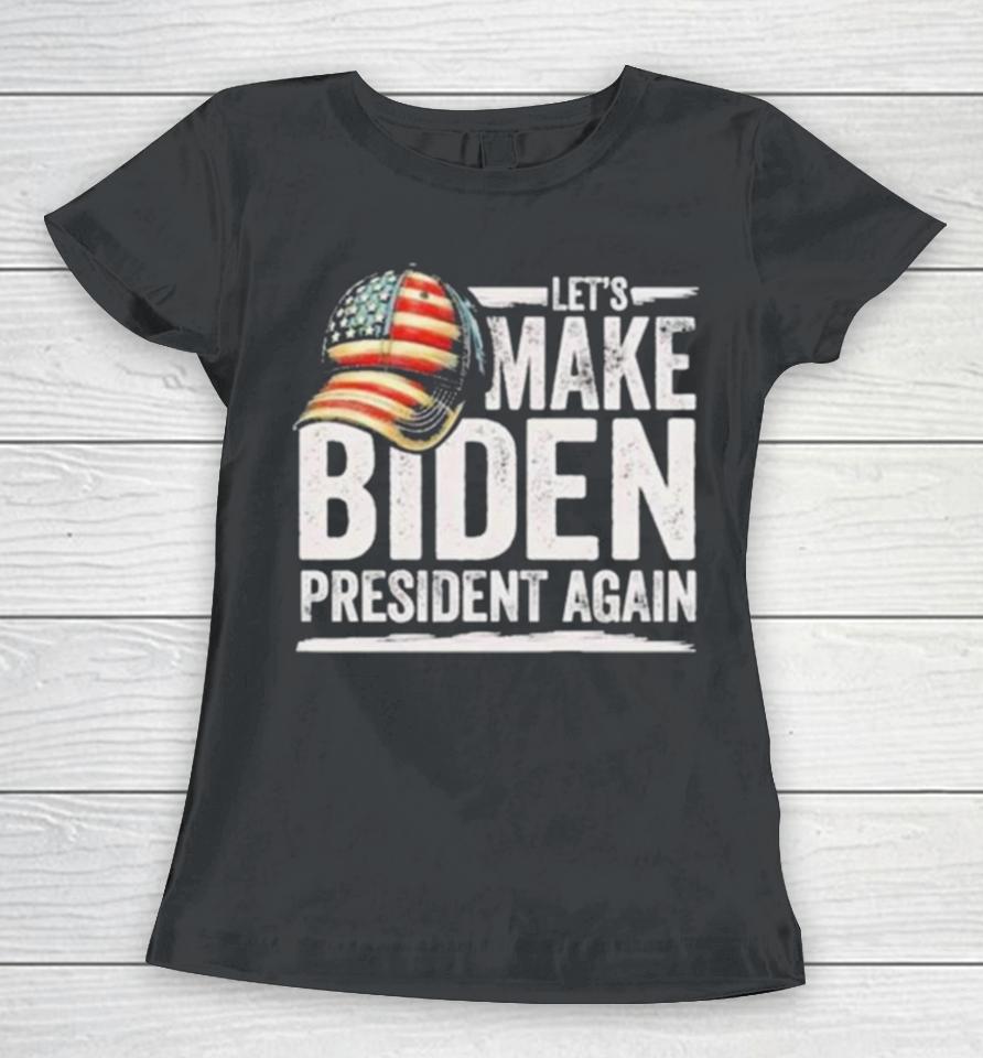 Let’s Make Biden President Again Patriotic American Flag Cap Women T-Shirt
