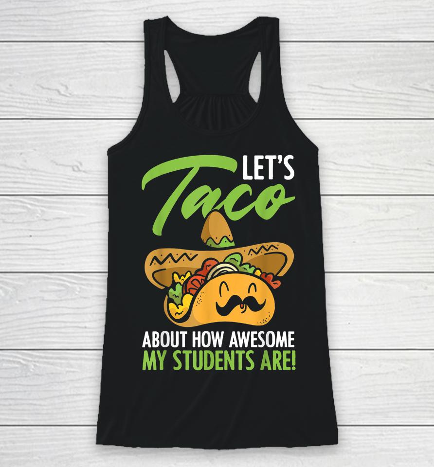 Let's Taco About How Awesome My Students Are Teacher Racerback Tank