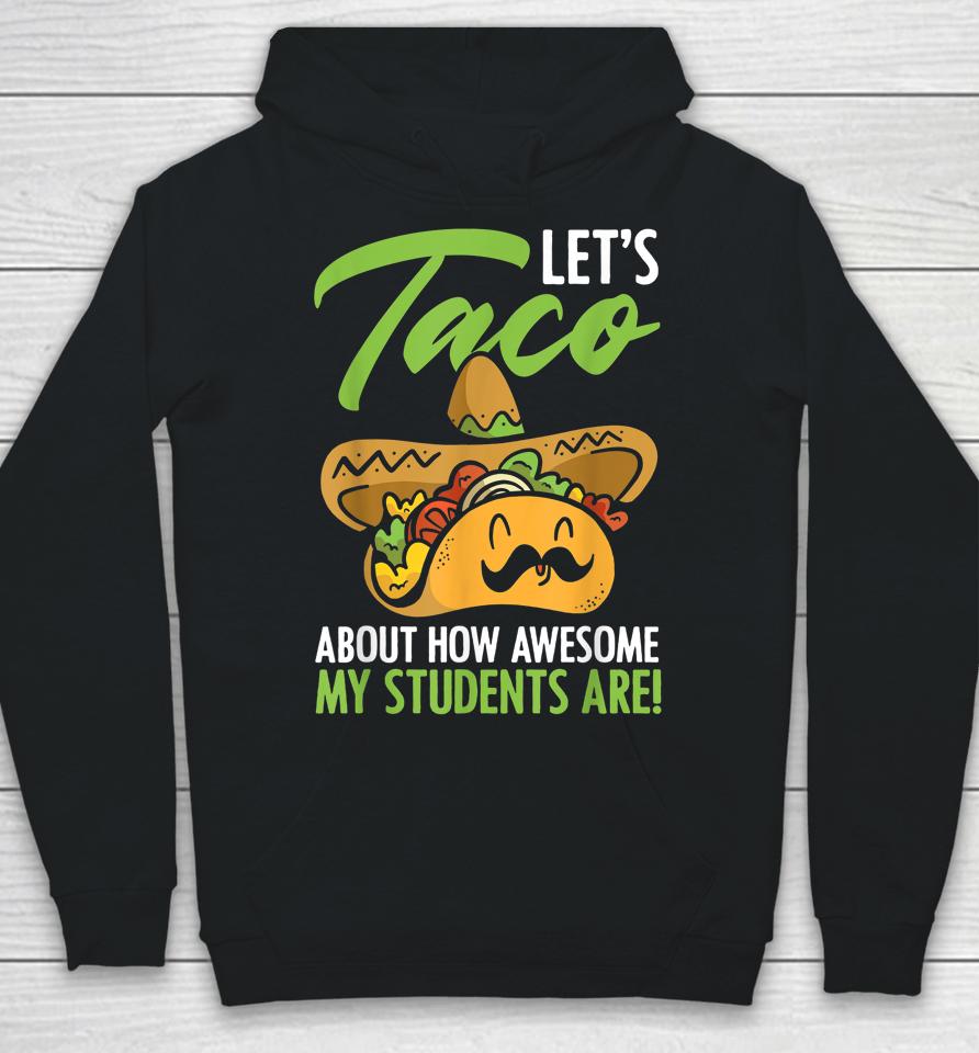 Let's Taco About How Awesome My Students Are Teacher Hoodie