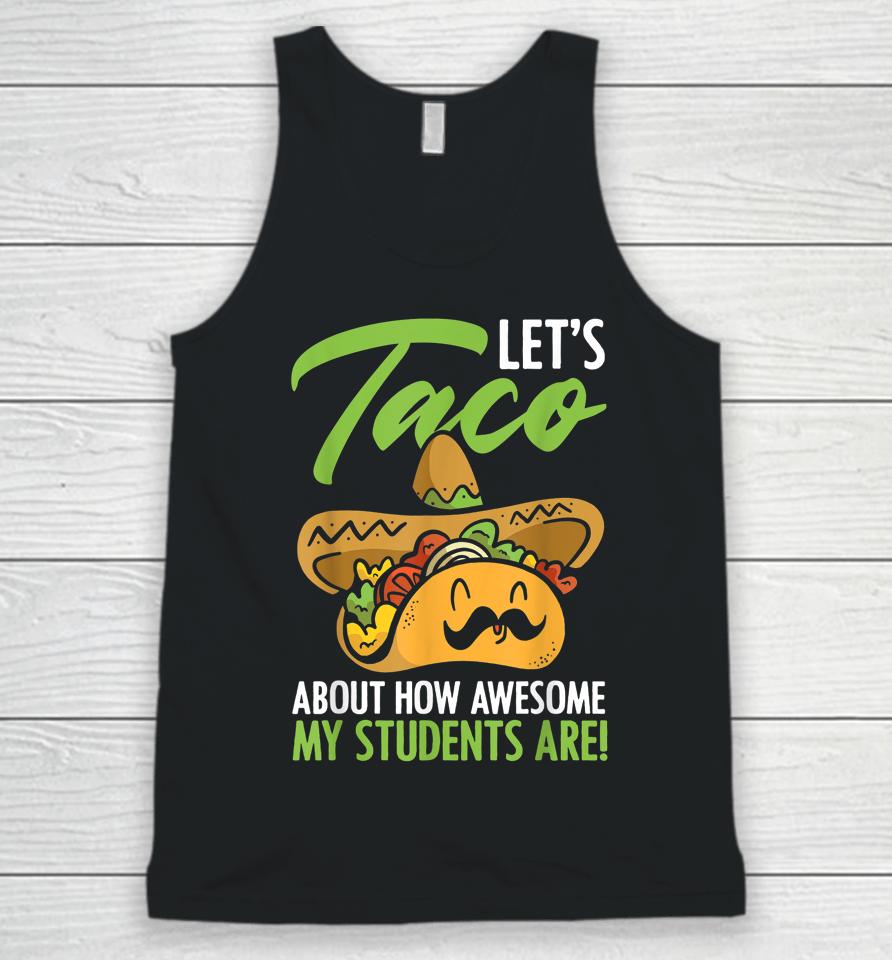 Let's Taco About How Awesome My Students Are Teacher Unisex Tank Top