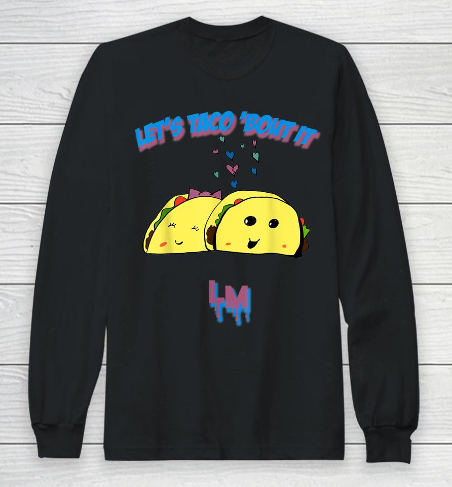 Let's Taco 'Bout It Long Sleeve T-Shirt