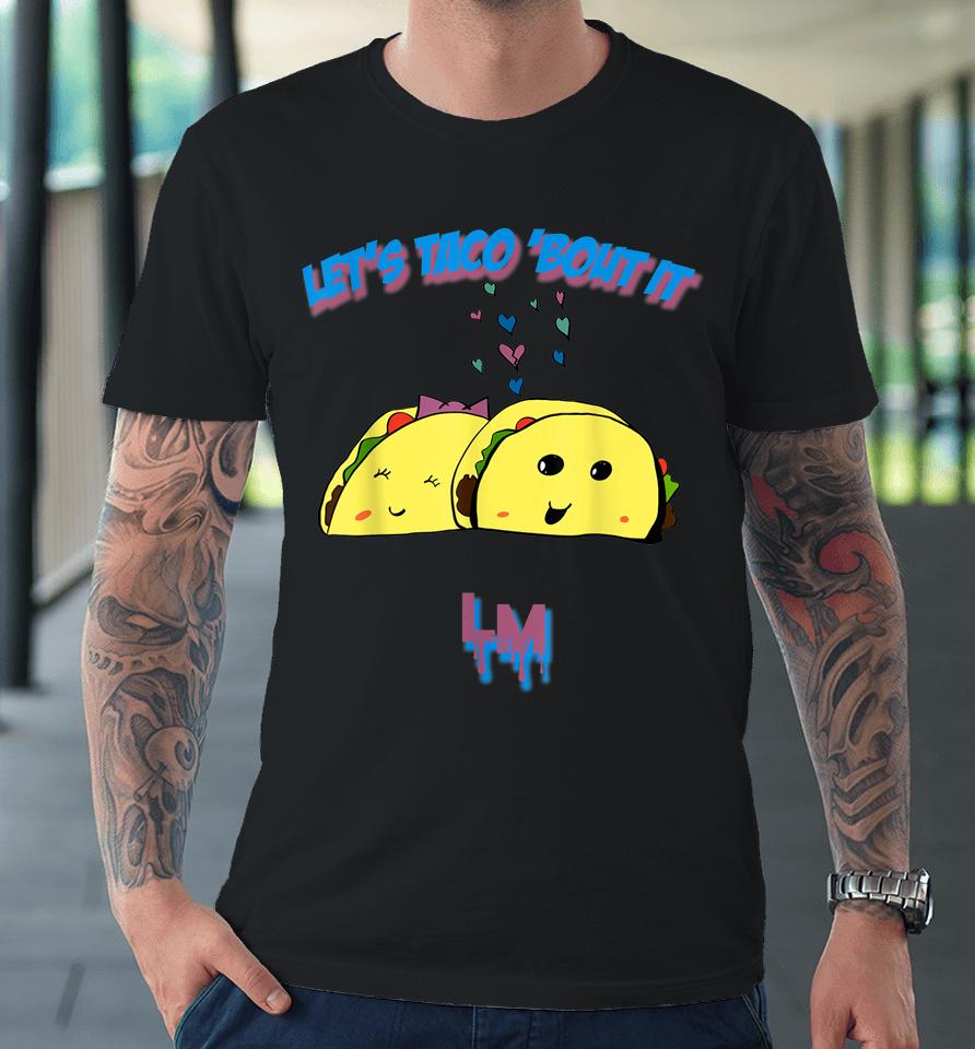 Let's Taco 'Bout It Premium T-Shirt