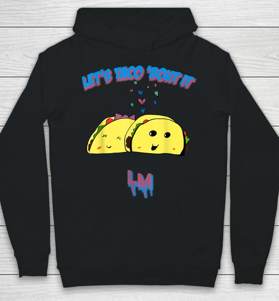 Let's Taco 'Bout It Hoodie