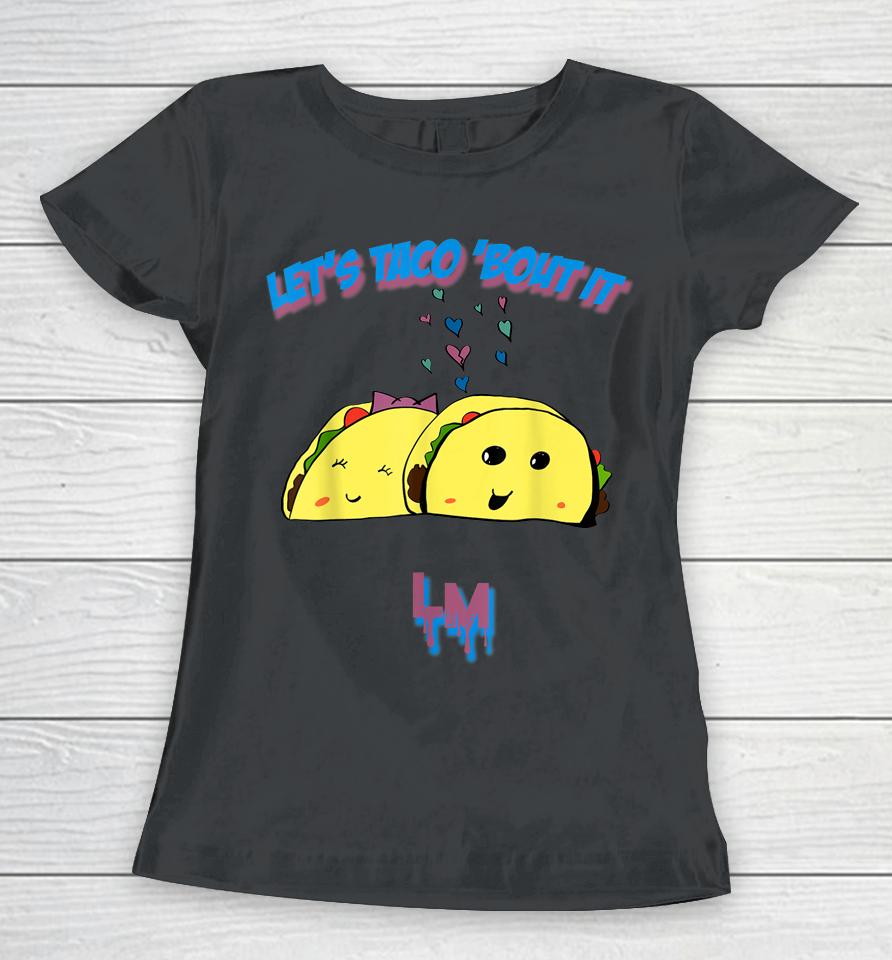 Let's Taco 'Bout It Women T-Shirt