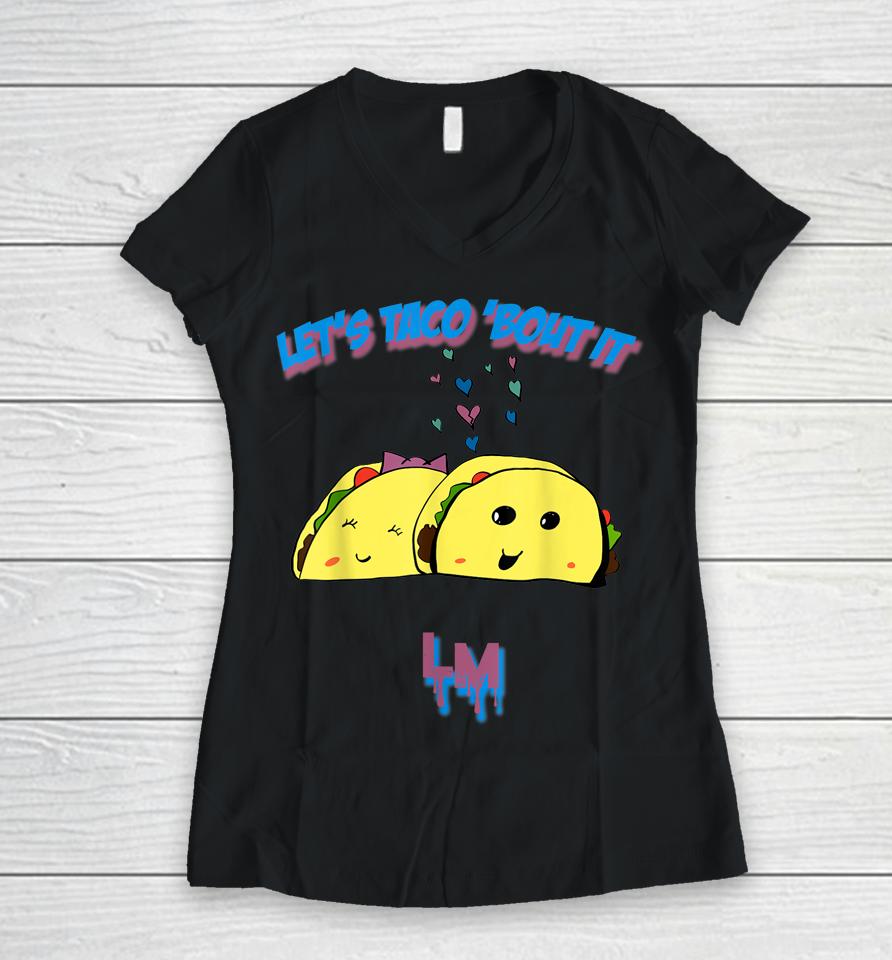 Let's Taco 'Bout It Women V-Neck T-Shirt
