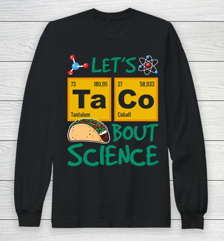 Let's Taco 'Bout Science Cinco De Mayo Long Sleeve T-Shirt