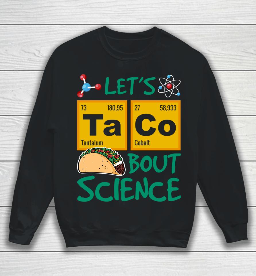 Let's Taco 'Bout Science Cinco De Mayo Sweatshirt
