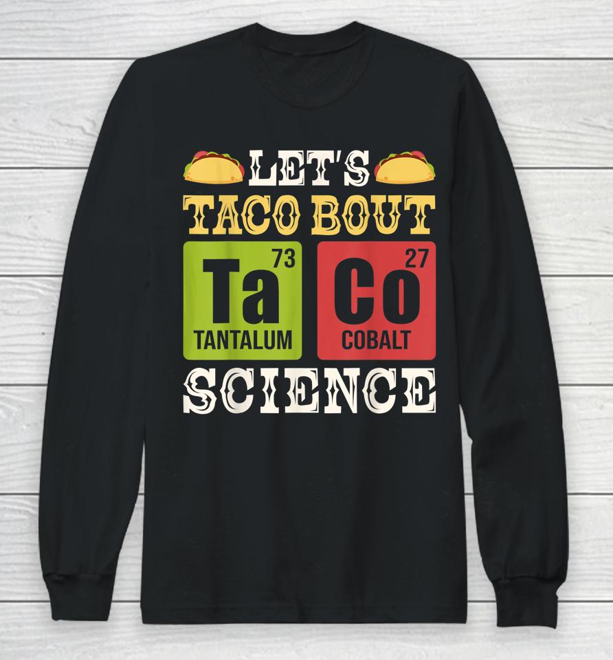 Let's Taco Bout Science Periodic Table Chemistry Teacher Long Sleeve T-Shirt