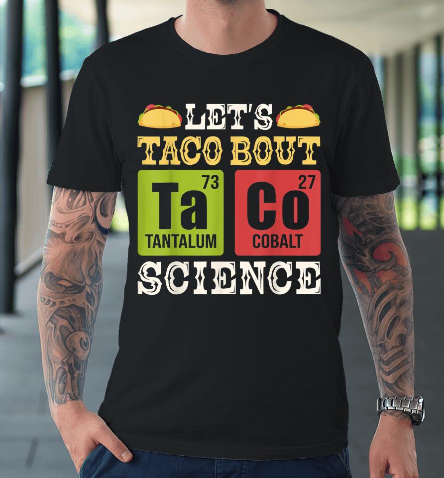 Let's Taco Bout Science Periodic Table Chemistry Teacher Premium T-Shirt