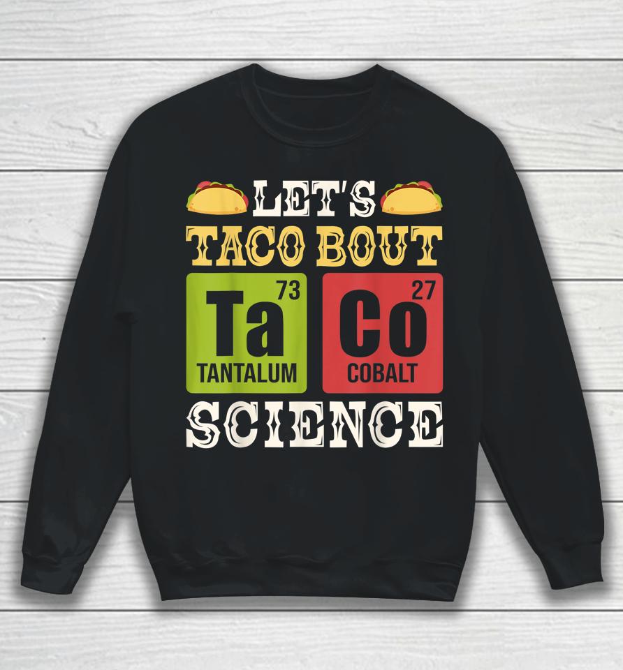Let's Taco Bout Science Periodic Table Chemistry Teacher Sweatshirt