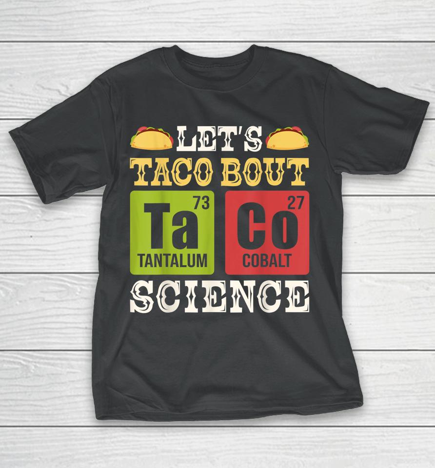 Let's Taco Bout Science Periodic Table Chemistry Teacher T-Shirt