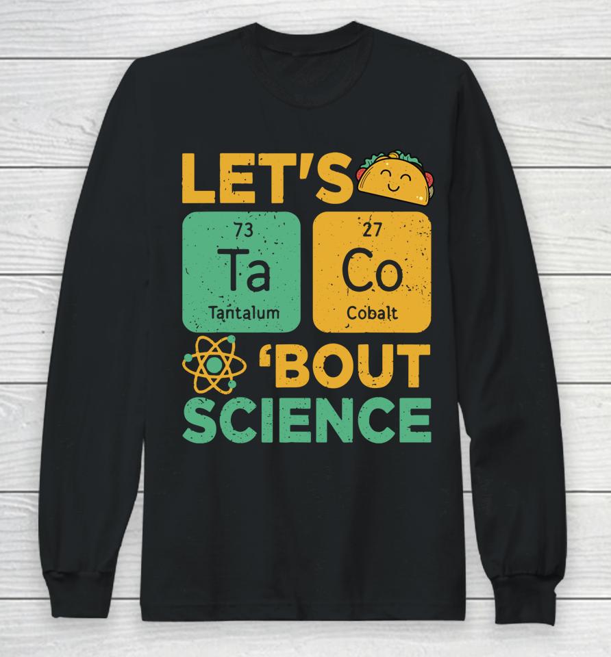 Let's Tacos Bout Science Long Sleeve T-Shirt