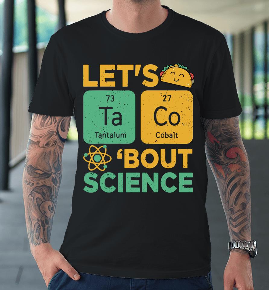 Let's Tacos Bout Science Premium T-Shirt