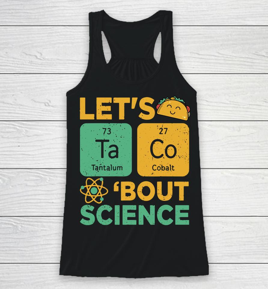 Let's Tacos Bout Science Racerback Tank