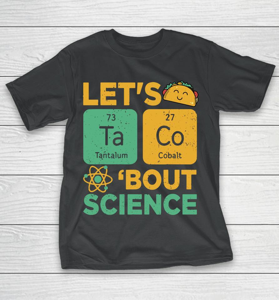 Let's Tacos Bout Science T-Shirt