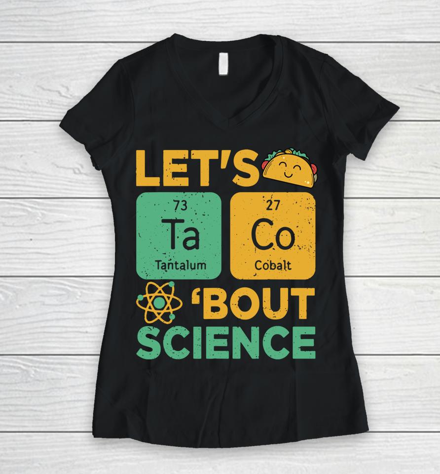 Let's Tacos Bout Science Women V-Neck T-Shirt