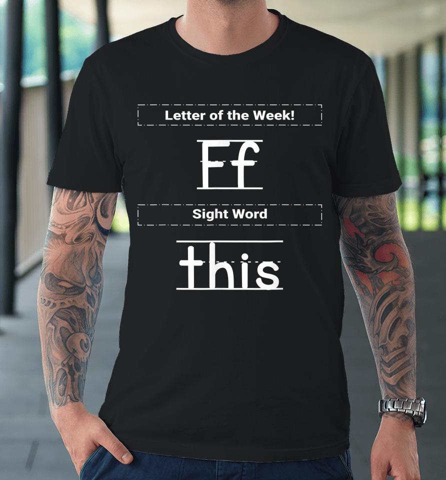 Letter Of The Week Ff Sight Word This Premium T-Shirt