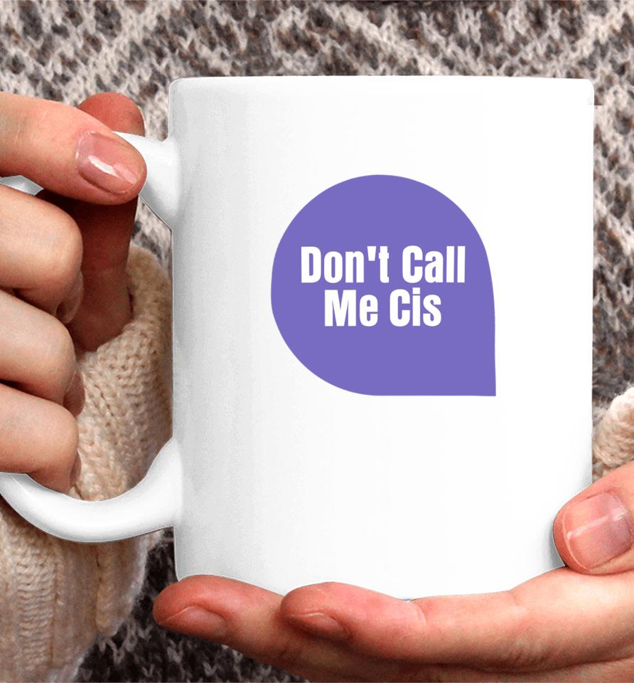 Letwomenspeak Don't Call Me Cis Coffee Mug