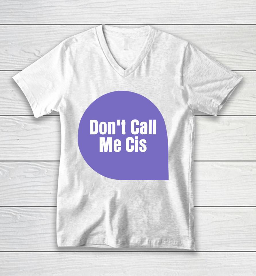 Letwomenspeak Don't Call Me Cis Unisex V-Neck T-Shirt