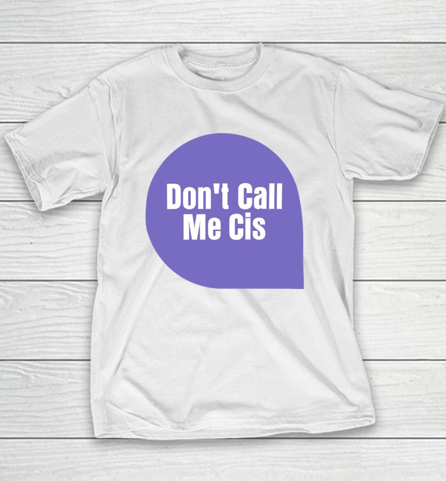 Letwomenspeak Don't Call Me Cis Youth T-Shirt