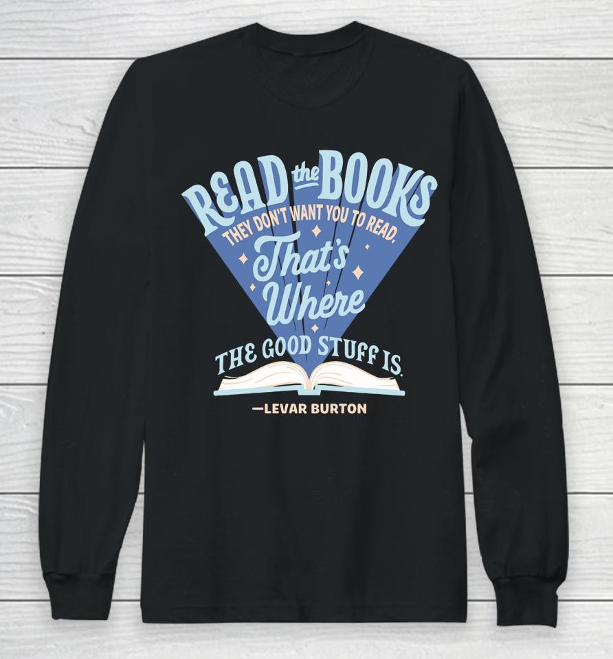 Levar Burton Read The Books They Don't Want You To Read Long Sleeve T-Shirt