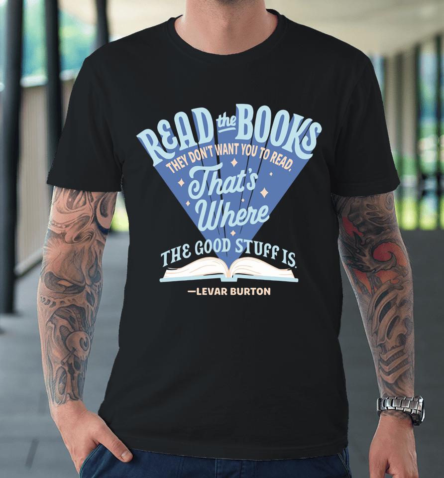 Levar Burton Read The Books They Don't Want You To Read Premium T-Shirt