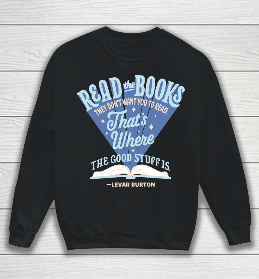 Levar Burton Read The Books They Don't Want You To Read Sweatshirt