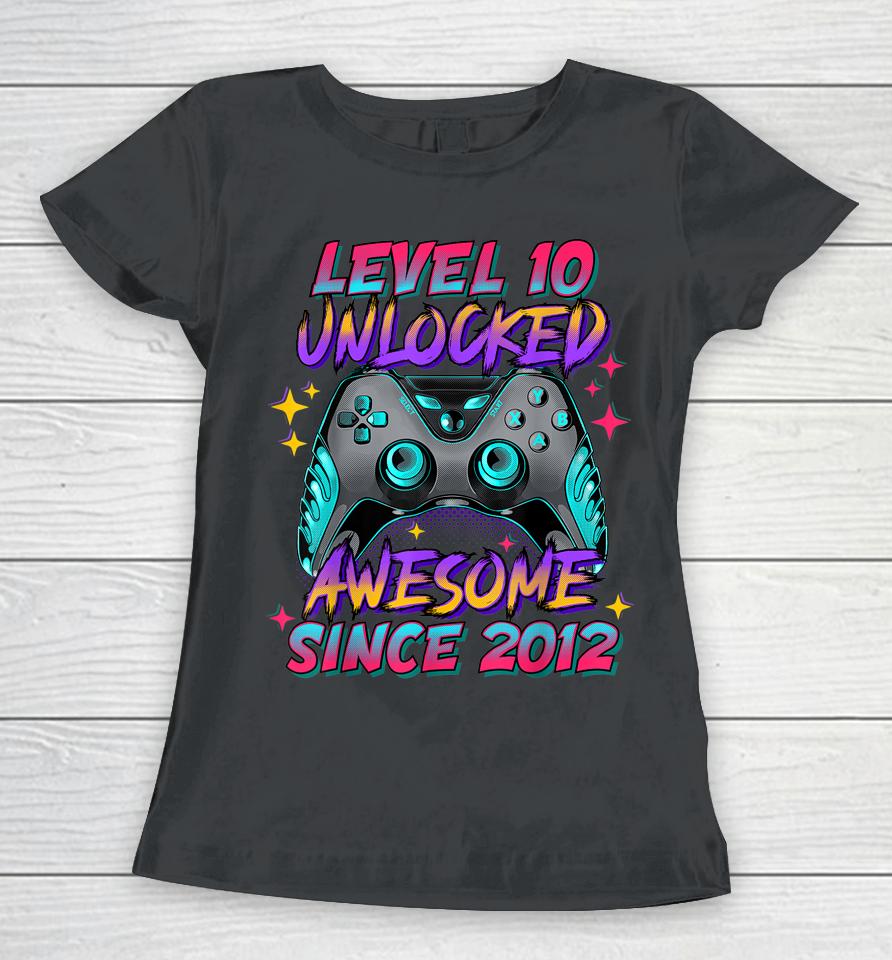 Level 10 Unlocked Awesome Since 2012 10Th Birthday Gamer Boy Women T-Shirt