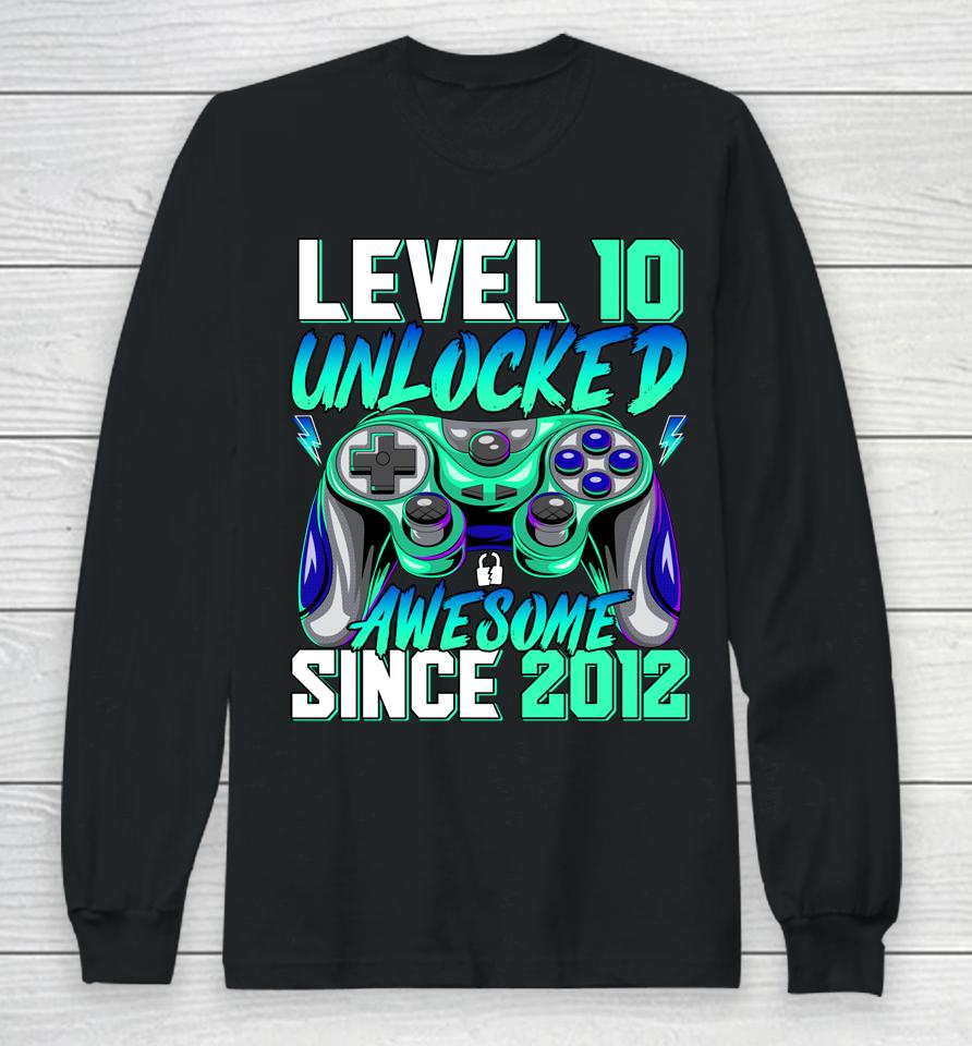 Level 10 Unlocked Awesome Since 2012 10Th Birthday Gaming Long Sleeve T-Shirt