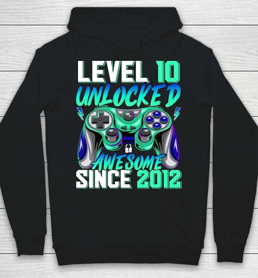Level 10 Unlocked Awesome Since 2012 10Th Birthday Gaming Hoodie