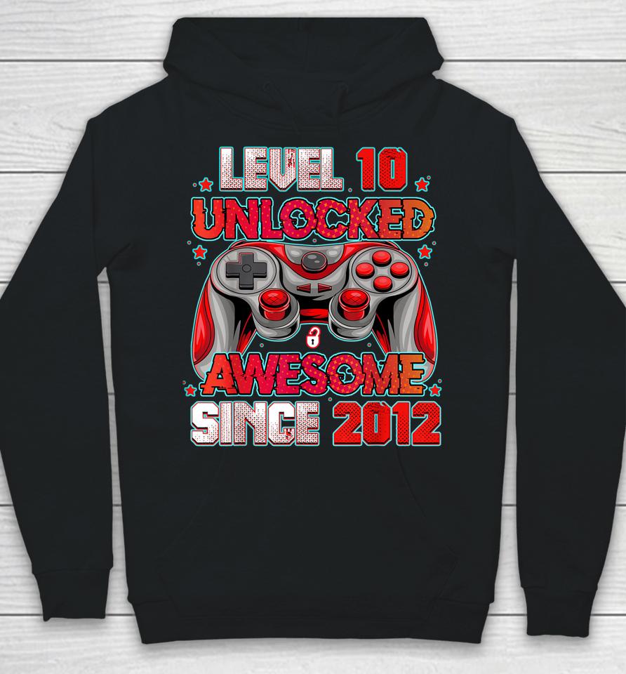 Level 10 Unlocked Awesome Since 2012 10Th Birthday Gaming Hoodie