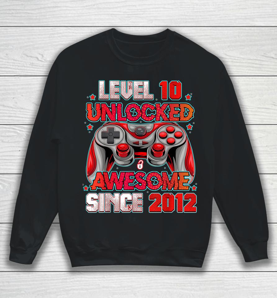 Level 10 Unlocked Awesome Since 2012 10Th Birthday Gaming Sweatshirt