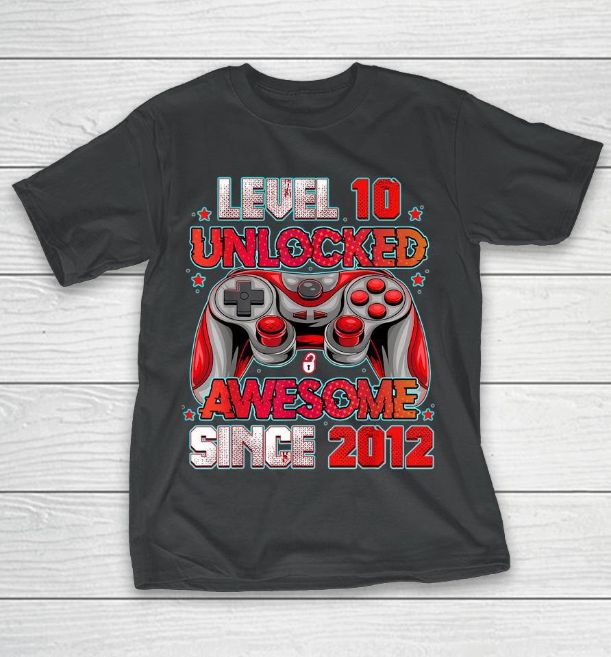 Level 10 Unlocked Awesome Since 2012 10Th Birthday Gaming T-Shirt