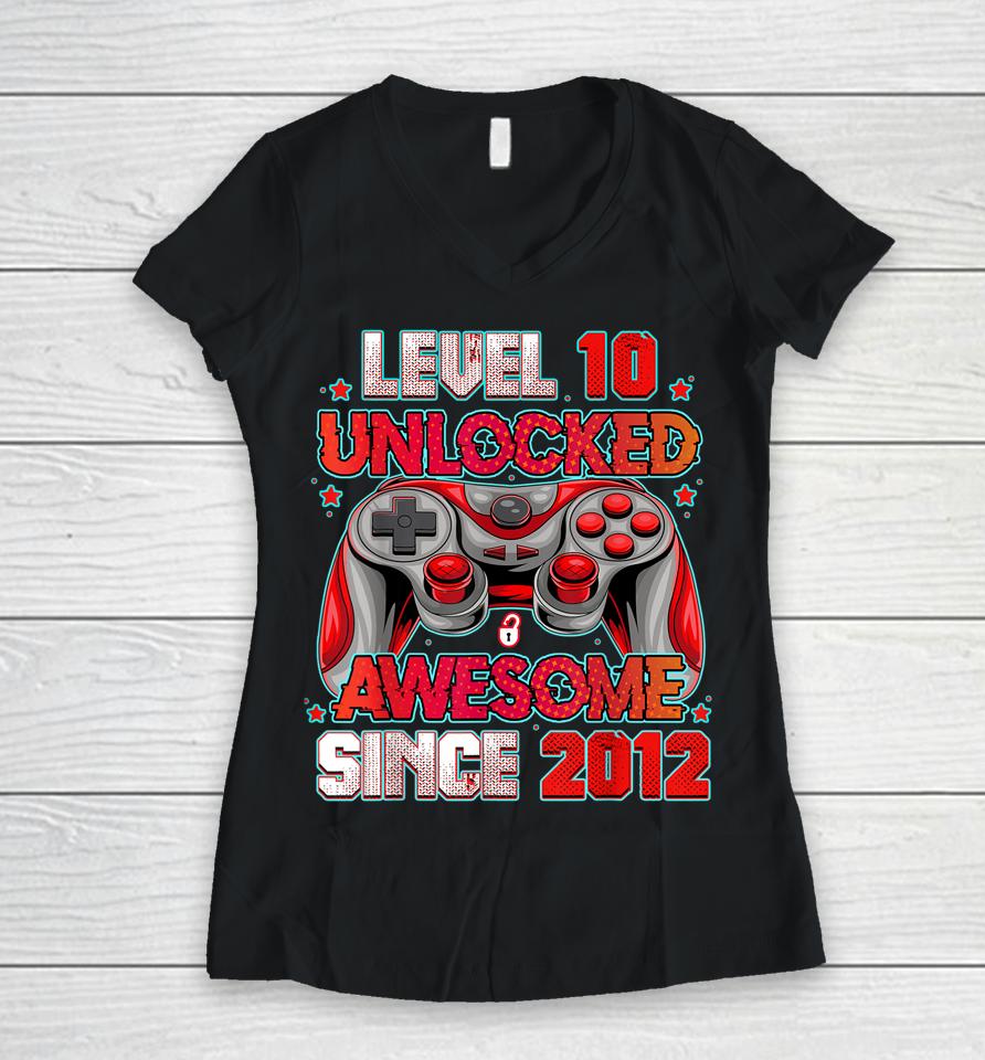 Level 10 Unlocked Awesome Since 2012 10Th Birthday Gaming Women V-Neck T-Shirt