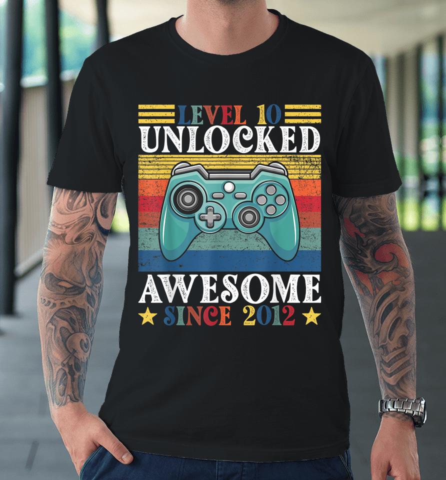 Level 10 Unlocked Awesome Since 2012 10Th Birthday Gaming Premium T-Shirt