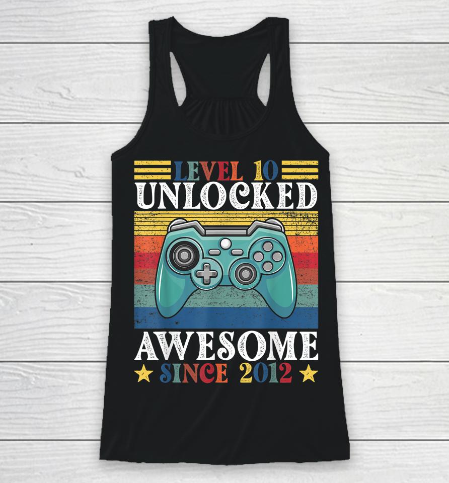 Level 10 Unlocked Awesome Since 2012 10Th Birthday Gaming Racerback Tank