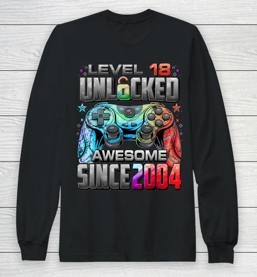 Level 18 Unlocked Awesome Since 2004 18Th Birthday Gaming Long Sleeve T-Shirt