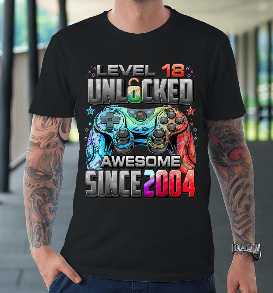 Level 18 Unlocked Awesome Since 2004 18Th Birthday Gaming Premium T-Shirt