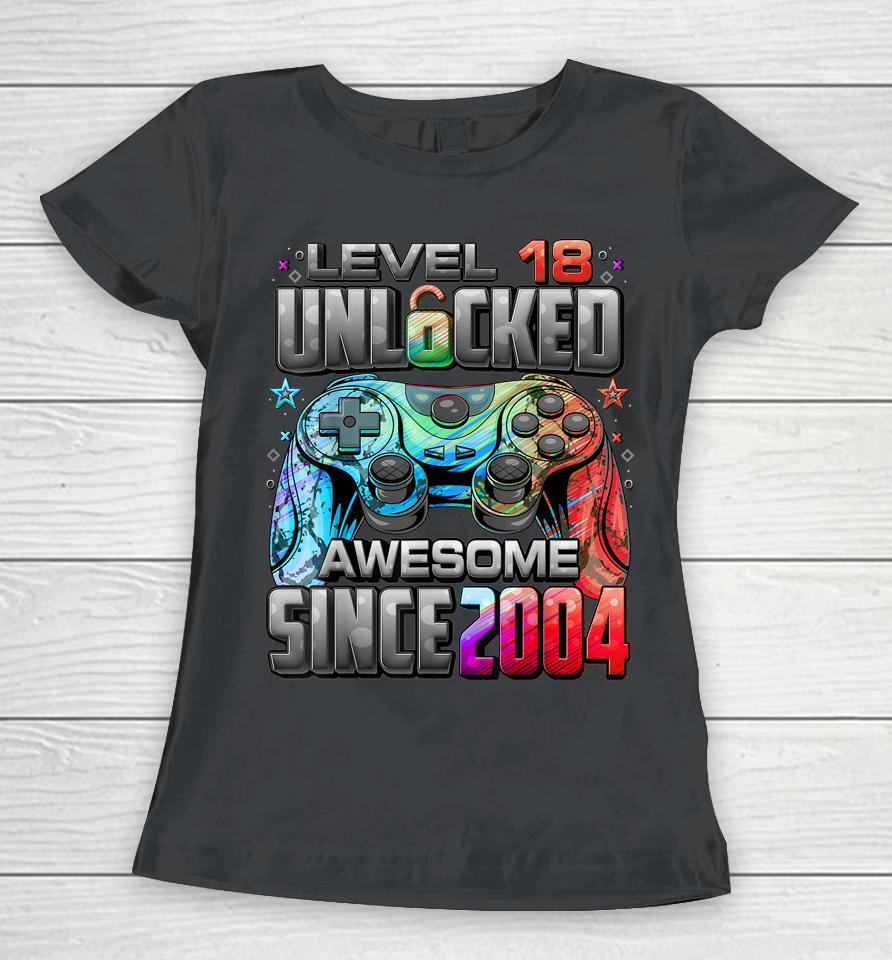 Level 18 Unlocked Awesome Since 2004 18Th Birthday Gaming Women T-Shirt